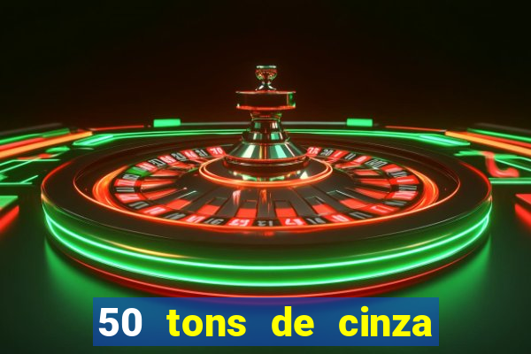 50 tons de cinza completo dublado